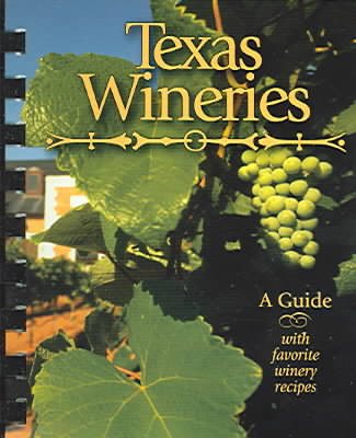 Texas Wineries: A Guide with Favorite Winery Recipes cover