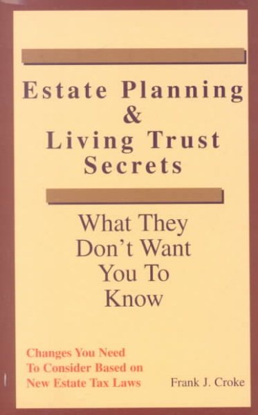 Estate Planning & Living Trust Secrets : What They Don't Want You to Know cover