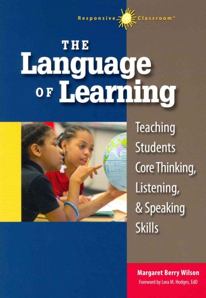 The Language of Learning: Teaching Students Core Thinking, Listening, and Speaking Skills (Responsive Classroom) cover