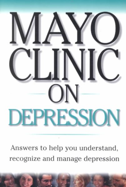 Mayo Clinic On Depression: Answers to Help You Understand, Recognize and Manage Depression cover