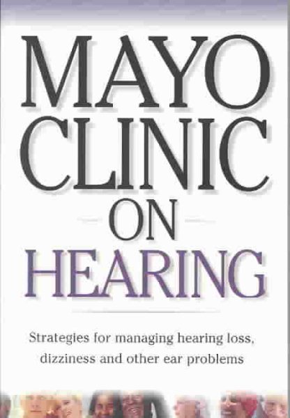 Mayo Clinic On Hearing: Strategies for Managing Hearing Loss, Dizziness and Other Ear Problems ("MAYO CLINIC ON" SERIES) cover