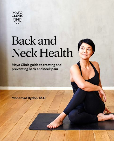 Back and Neck Health: Mayo Clinic guide to treating and preventing back and neck pain cover