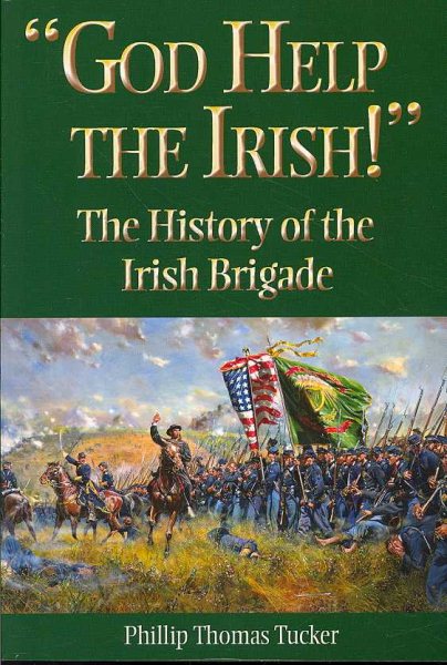 God Help the Irish!: The History of the Irish Brigade cover