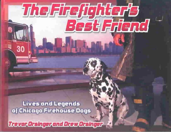 The Firefighter's Best Friend: Lives and Legends of Chicago Firehouse Dogs cover