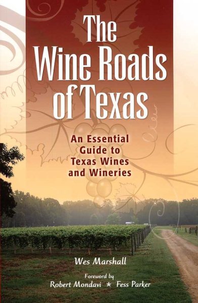 The Wine Roads of Texas: An Essential Guide to Texas Wines and Wineries cover