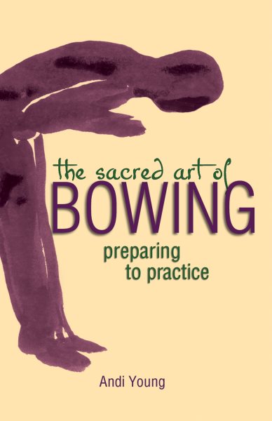 The Sacred Art of Bowing: Preparing to Practice (The Art of Spiritual Living) cover