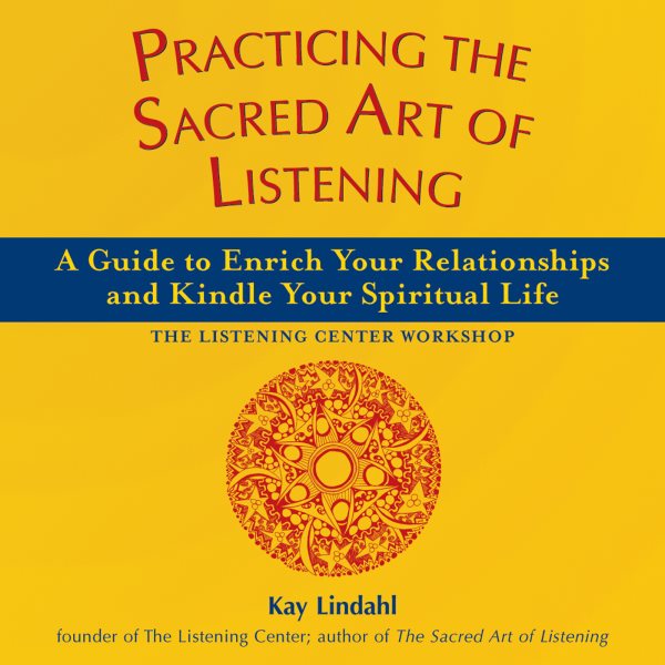 Practicing the Sacred Art of Listening: A Guide to Enrich Your Relationships and Kindle Your Spiritual Life (The Art of Spiritual Living) cover