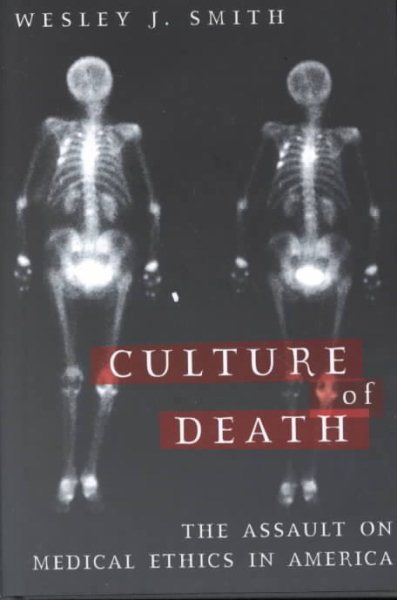 Culture of Death: The Assault on Medical Ethics in America cover