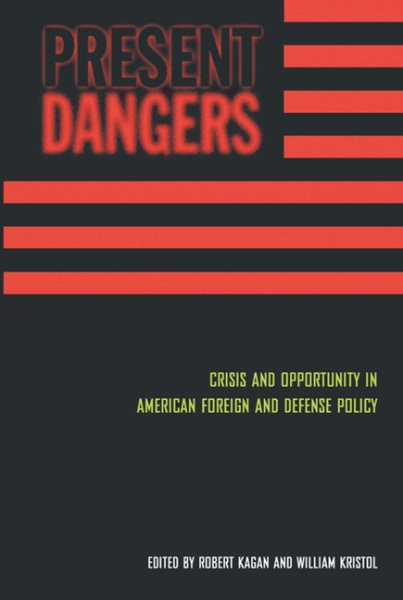 Present Dangers: Crisis and Opportunity in Americas Foreign and Defense Policy cover