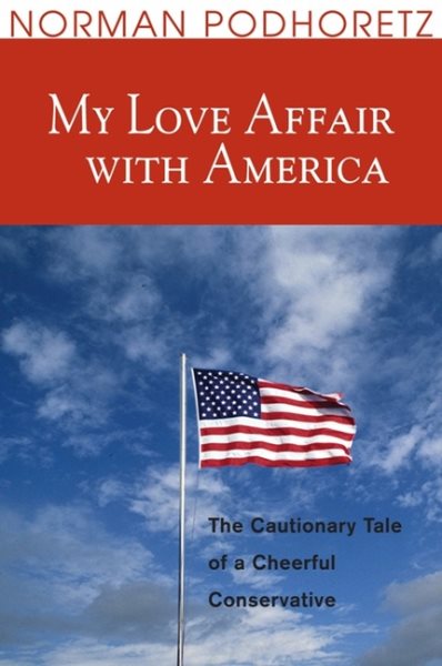 My Love Affair With America: The Cautionary Tale of a Cheerful Conservative cover