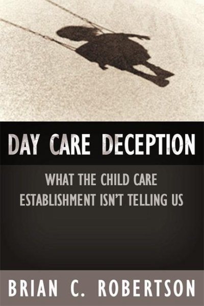 Day Care Deception: What the Child Care Establishment Isn't Telling Us cover