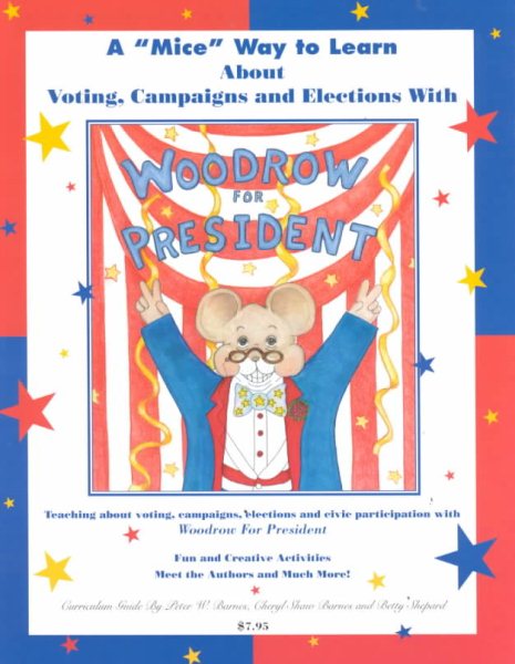 Woodrow for President: A 'Mice' Way to Learn About Voting, Campaigns and Elections (Curriculum Guide) cover