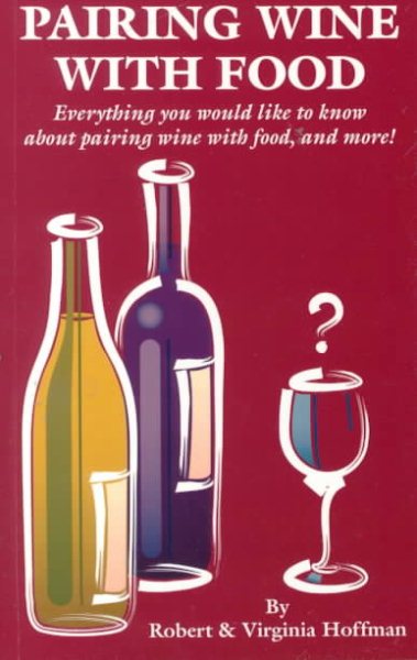 Pairing Wine With Food: Everything You Would Like to Know About Pairing Wine With Food, and More! cover