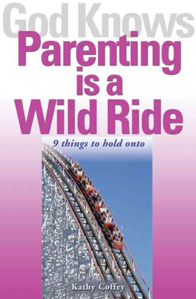 God Knows Parenting is a Wild Ride: 9 Things to Hold on to