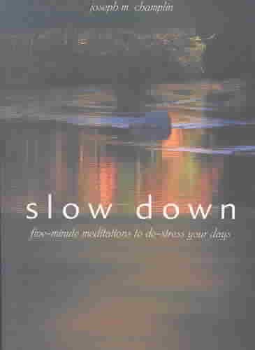 Slow Down: Five-Minute Meditations to De-Stress Your Days