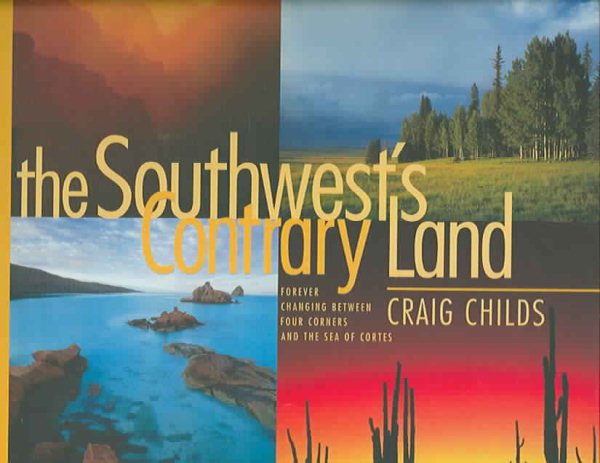 The Southwest's Contrary Land: Forever Changing Between Four Corners and the Sea of Cortes cover
