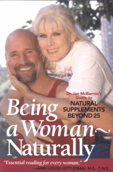 Being a Woman - Naturally: Dr. Jan McBarron's Guide to Natural Supplements Beyond 25 cover