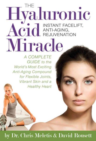 The Hyaluronic Acid Miracle: Instant Facelift, Anti-Aging, Rejuvenation cover