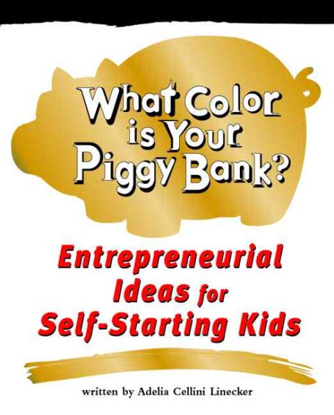 What Color Is Your Piggy Bank? Entrepreneurial Ideas for Self-Starting Kids (Millennium Generation Series) cover