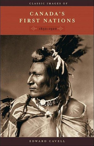 Classic Images of Canada's First Nations: 1850-1920 cover