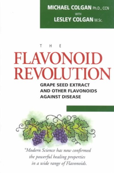 The Flavonoid Revolution: Grape Seed Extract and Other Flavonoids Against Disease cover