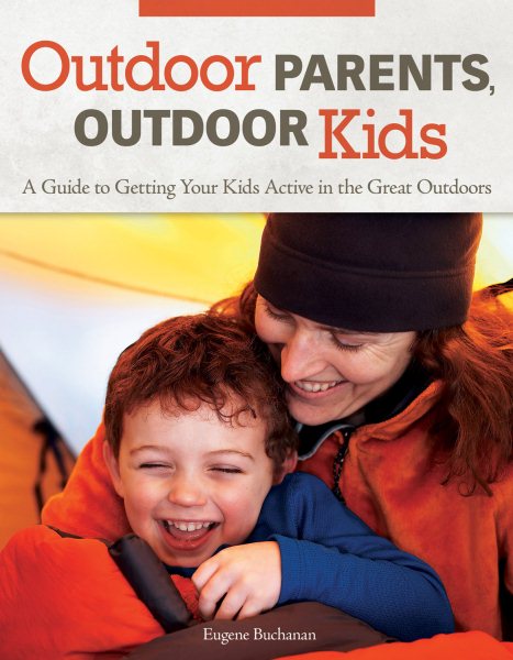 Outdoor Parents, Outdoor Kids: A Guide to Getting Your Kids Active in the Great Outdoors cover
