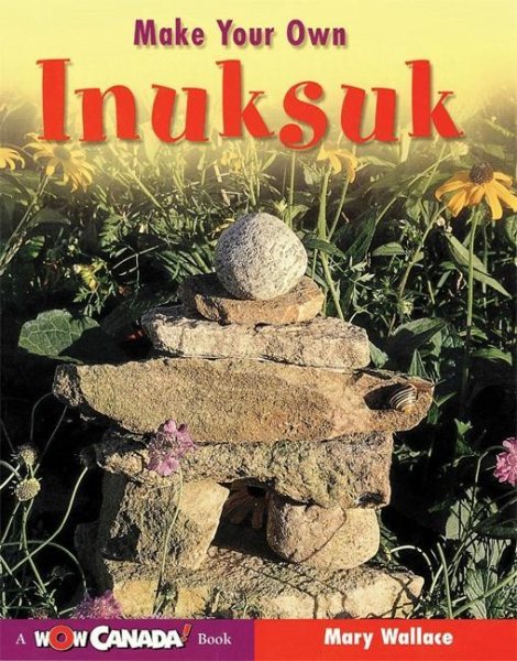 Make Your Own Inuksuk (Wow Canada! Collection) cover