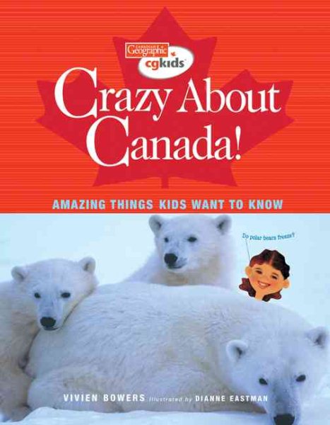 Crazy About Canada!: Amazing Things Kids Want to Know (Canadian Geographic Kids) cover