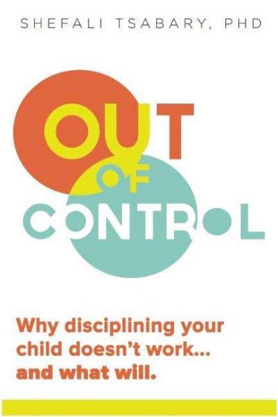 Out of Control: Why Disciplining Your Child Doesn't Work and What Will cover
