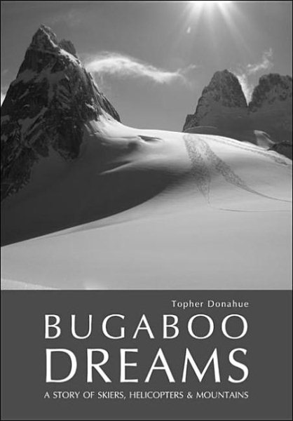 Bugaboo Dreams: A Story of Skiers, Helicopters and Mountains cover