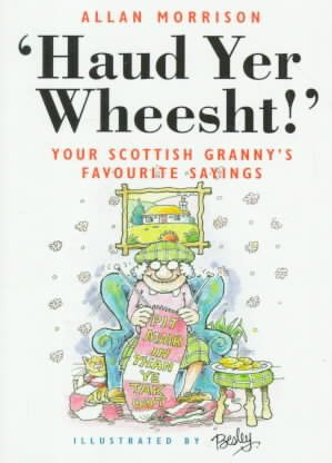 Haud Yer Wheesht: Your Scottish Granny's Favorite Sayings (English and Scots Edition)