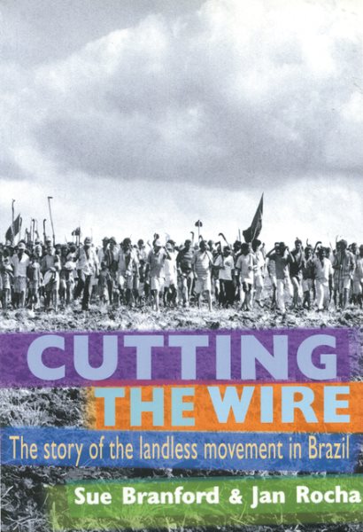 Cutting the Wire: The Story of the Landless Movement in Brazil cover