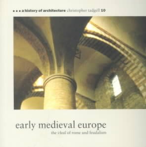 Early Medieval Europe: The Ideal of Rome and Feudalism (A History of Architecture #10) cover