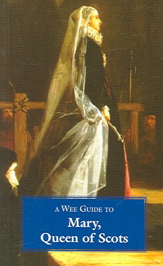A Wee Guide To Mary, Queen Of Scots (WEE Guides) cover