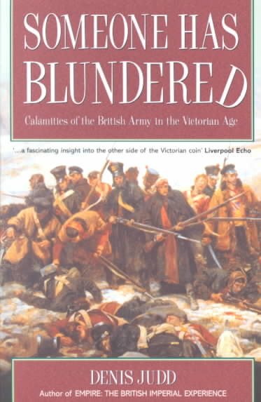 Someone Has Blundered: Calamities of the British Army in the Victorian Age cover