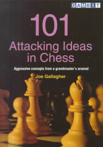 101 Attacking Ideas in Chess: Aggressive Concepts from a Grandmaster's Arsenal cover