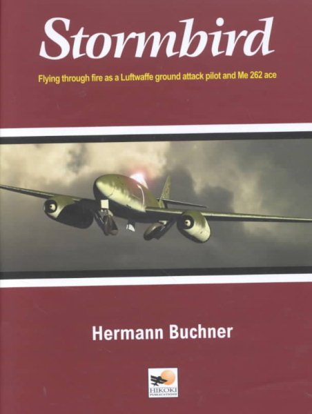 Stormbird: Flying Through Fire as a Luftwaffe Ground-Attack Pilot and Me 262 Ace cover