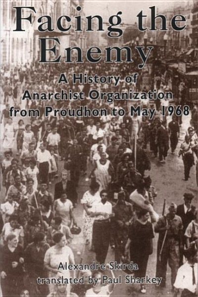 Facing the Enemy: A History of Anarchist Organisation from Proudhon to May 1968 cover
