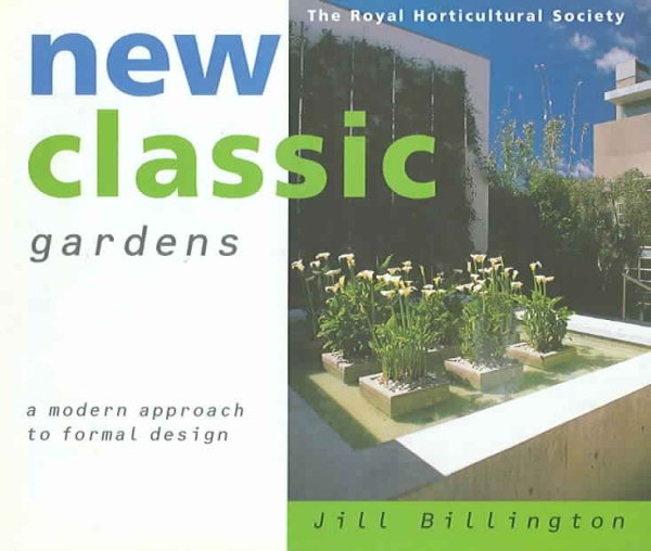 New Classic Gardens: Formality Redefined for Today's Gardener (The Royal Horticultural Society) cover