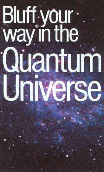 The Bluffer's Guide to the Quantum Universe: Bluff Your Way in the Quantum Universe (Bluffer's Guides - Oval Books) cover