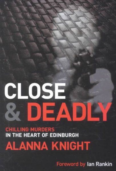 Close and Deadly: Chilling Murders in the Heart of Edinburgh cover