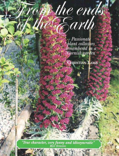 From the Ends of the Earth: Passionate Plant Collectors Remembered in a Cornish Garden cover