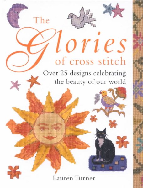 The Glories of Cross Stitch: Over 25 Designs Celebrating the Beauty of Our World cover