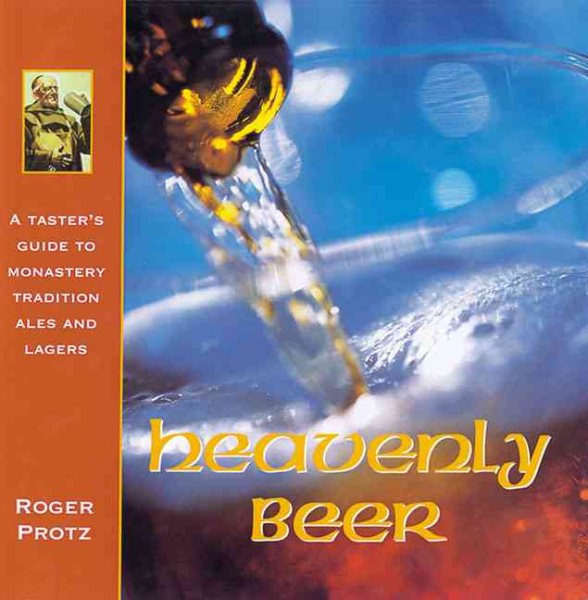 Heavenly Beer: A Taster's Guide to Monastery Tradition Ales and Lagers cover