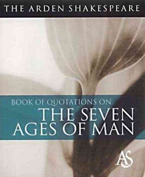 The Arden Shakespeare Book Of Quotations On The Seven Ages Of Man cover