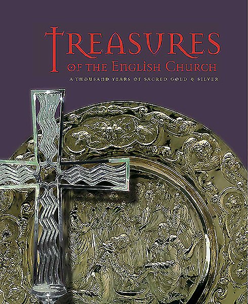 Treasures of the English Church: A Thousand Years of Sacred Gold and Silver (Goldsmith's Hall, London) cover