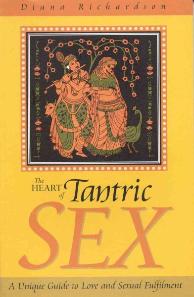 The Heart of Tantric Sex: A Unique Guide to Love and Sexual Fulfillment cover