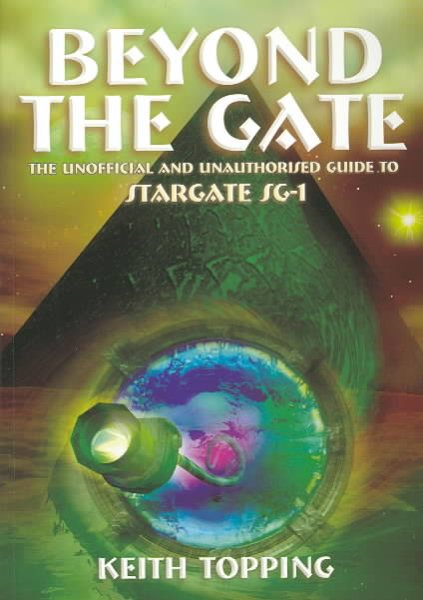 Beyond the Gate: The Unofficial and Unauthorized Guide to Startgate SG-1 cover