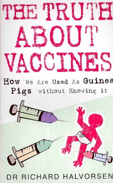 The Truth About Vaccines: How We Are Used as Guinea Pigs Without Knowing It cover