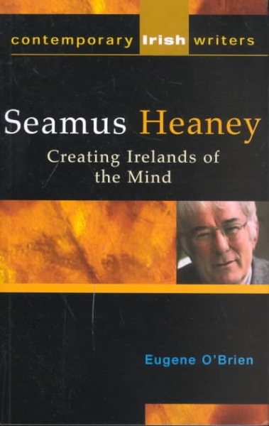 Seamus Heaney: Creating Irelands of the Mind (Contemporary Irish Writers) (Contemporary Irish Writers and Filmmakers) cover